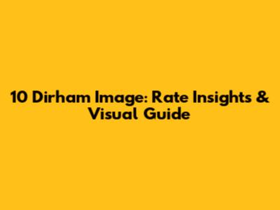 10 Dirham Image: Rate Insights & Visual Guide
