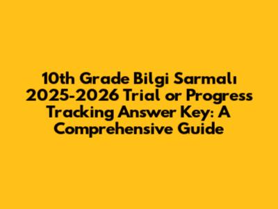10th Grade Bilgi Sarmalı 2025-2026 Trial or Progress Tracking Answer Key: A Comprehensive Guide