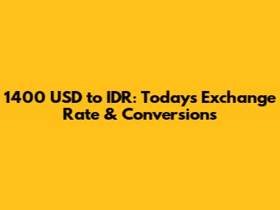 1400 USD to IDR: Today's Exchange Rate & Conversions