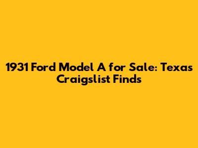 1931 Ford Model A for Sale: Texas Craigslist Finds