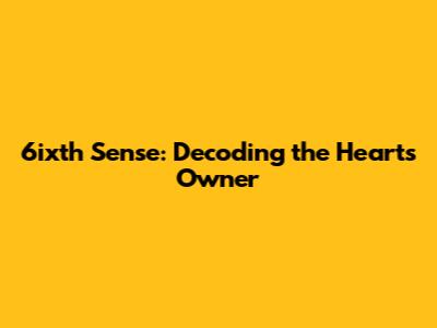 6ixth Sense: Decoding the Heart's Owner