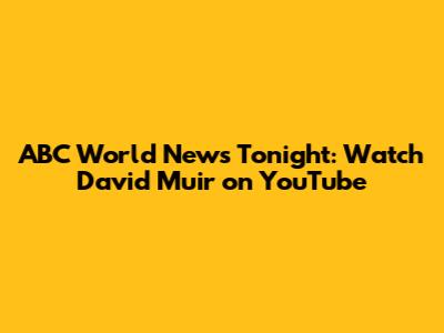 ABC World News Tonight: Watch David Muir on YouTube