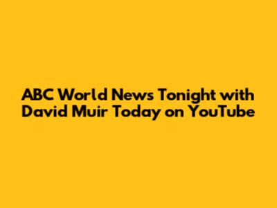 ABC World News Tonight with David Muir Today on YouTube