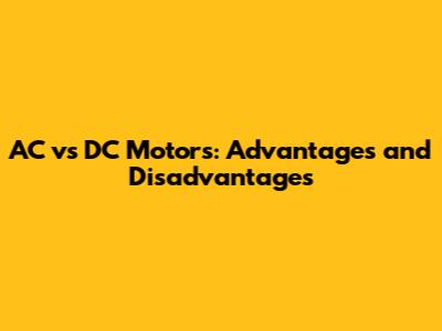 AC vs DC Motors: Advantages and Disadvantages