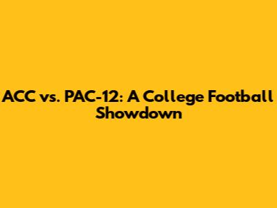 ACC vs. PAC-12: A College Football Showdown