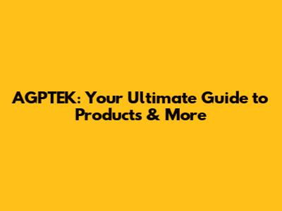 AGPTEK: Your Ultimate Guide to Products & More