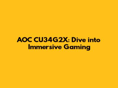 AOC CU34G2X: Dive into Immersive Gaming