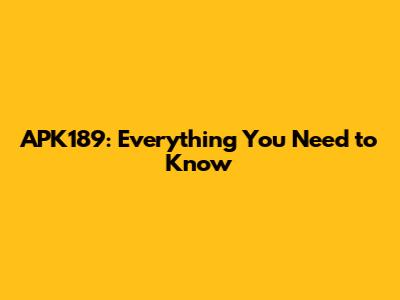 APK189: Everything You Need to Know
