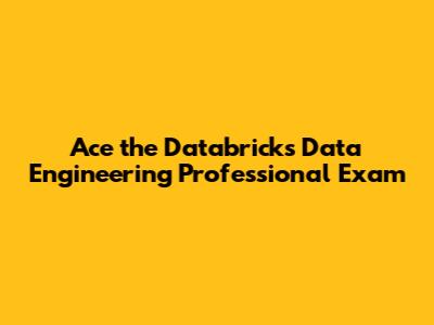 Ace the Databricks Data Engineering Professional Exam