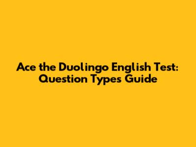 Ace the Duolingo English Test: Question Types Guide