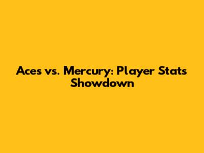 Aces vs. Mercury: Player Stats Showdown