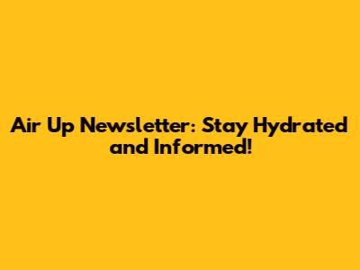 Air Up Newsletter: Stay Hydrated and Informed!