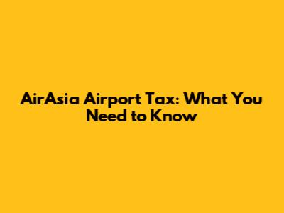 AirAsia Airport Tax: What You Need to Know