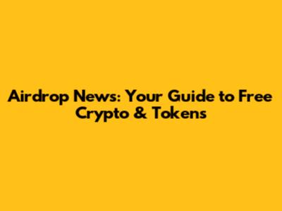 Airdrop News: Your Guide to Free Crypto & Tokens