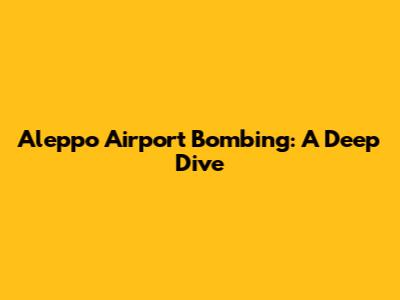 Aleppo Airport Bombing: A Deep Dive