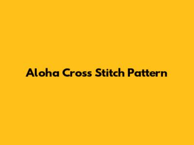 Aloha Cross Stitch Pattern