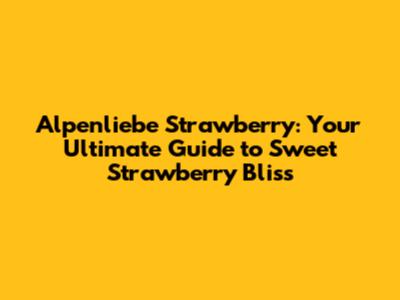 Alpenliebe Strawberry: Your Ultimate Guide to Sweet Strawberry Bliss