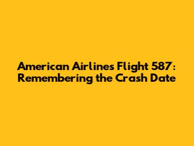 American Airlines Flight 587: Remembering the Crash Date