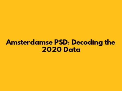 Amsterdamse PSD: Decoding the 2020 Data