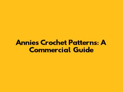 Annie's Crochet Patterns: A Commercial Guide