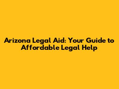 Arizona Legal Aid: Your Guide to Affordable Legal Help