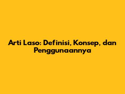 Arti Laso: Definisi, Konsep, dan Penggunaannya