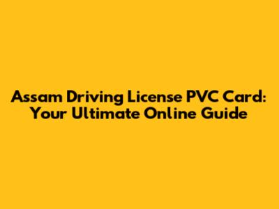 Assam Driving License PVC Card: Your Ultimate Online Guide