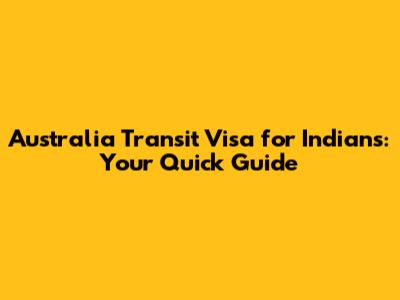 Australia Transit Visa for Indians: Your Quick Guide