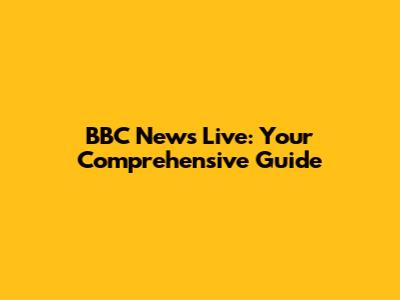 BBC News Live: Your Comprehensive Guide