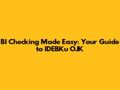 BI Checking Made Easy: Your Guide to IDEBKu OJK