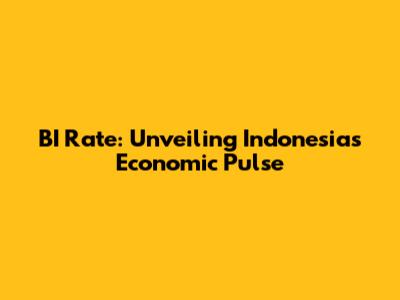 BI Rate: Unveiling Indonesia's Economic Pulse
