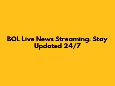 BOL Live News Streaming: Stay Updated 24/7