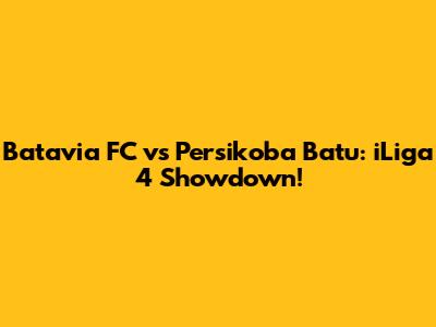 Batavia FC vs Persikoba Batu: iLiga 4 Showdown!
