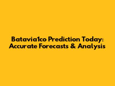 Batavia1co Prediction Today: Accurate Forecasts & Analysis