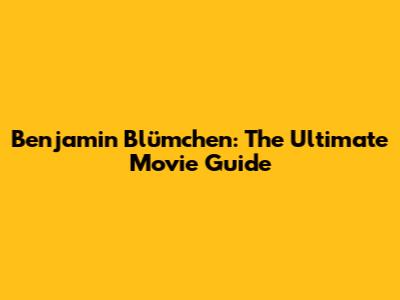 Benjamin Blümchen: The Ultimate Movie Guide