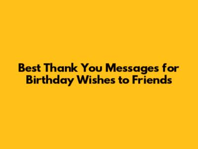 Best Thank You Messages for Birthday Wishes to Friends
