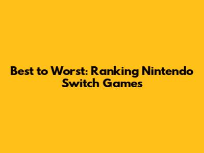Best to Worst: Ranking Nintendo Switch Games