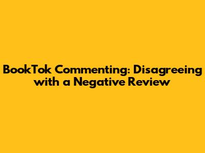 BookTok Commenting: Disagreeing with a Negative Review