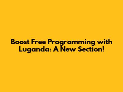 Boost Free Programming with Luganda: A New Section!