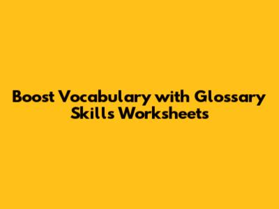 Boost Vocabulary with Glossary Skills Worksheets