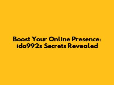 Boost Your Online Presence: ido992's Secrets Revealed