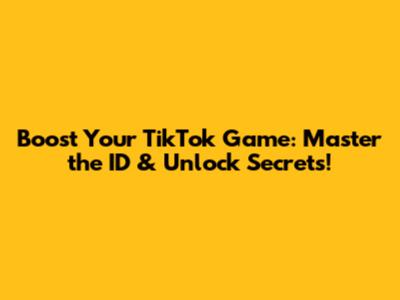 Boost Your TikTok Game: Master the ID & Unlock Secrets!
