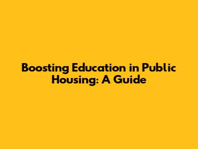 Boosting Education in Public Housing: A Guide