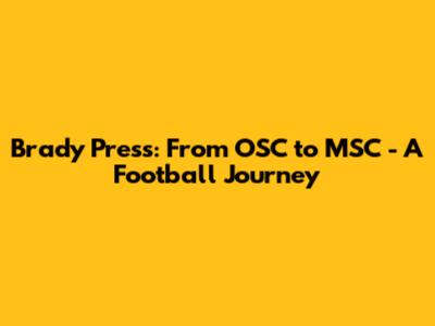 Brady Press: From OSC to MSC - A Football Journey