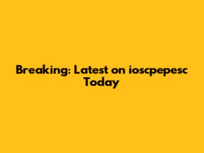 Breaking: Latest on ioscpepesc Today