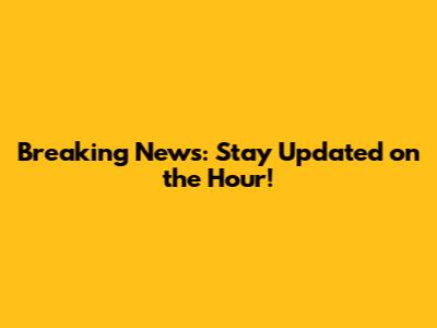Breaking News: Stay Updated on the Hour!