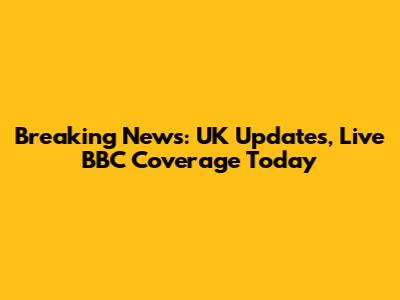Breaking News: UK Updates, Live BBC Coverage Today