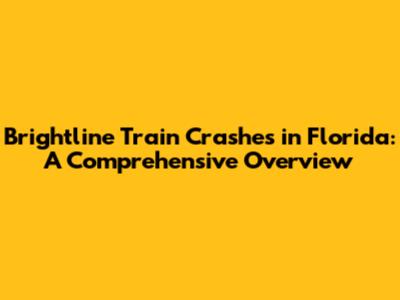 Brightline Train Crashes in Florida: A Comprehensive Overview