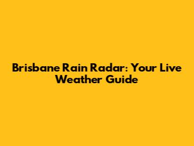 Brisbane Rain Radar: Your Live Weather Guide