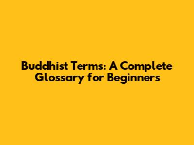 Buddhist Terms: A Complete Glossary for Beginners